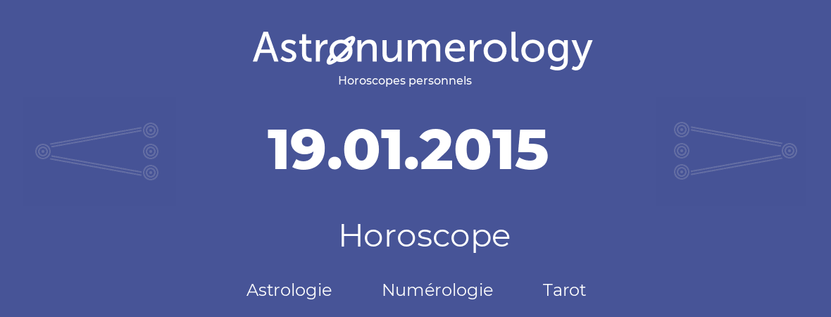 Horoscope pour anniversaire (jour de naissance): 19.01.2015 (19 Janvier 2015)