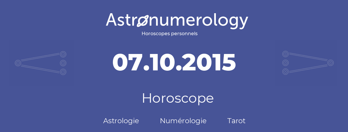 Horoscope pour anniversaire (jour de naissance): 07.10.2015 (07 Octobre 2015)