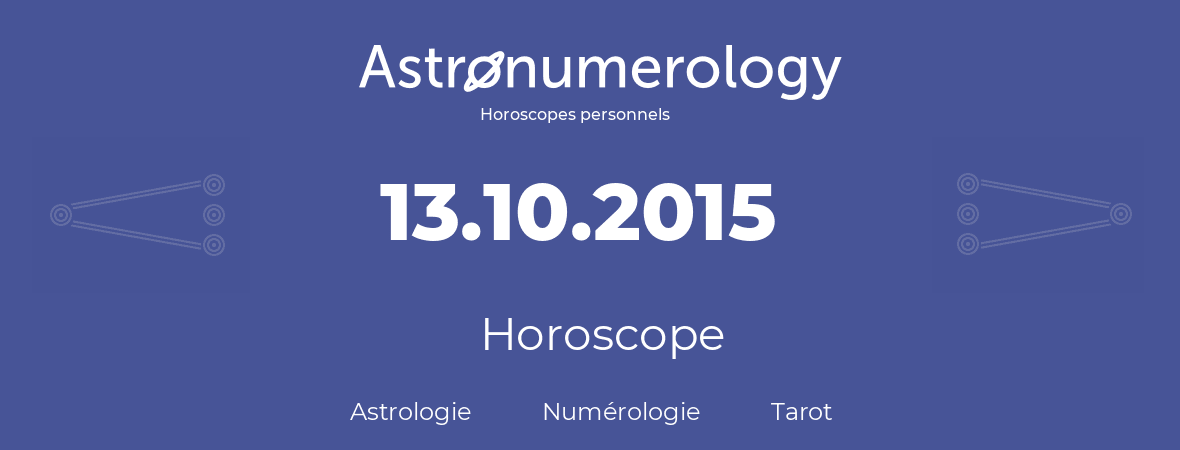 Horoscope pour anniversaire (jour de naissance): 13.10.2015 (13 Octobre 2015)