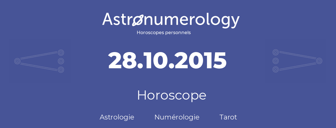 Horoscope pour anniversaire (jour de naissance): 28.10.2015 (28 Octobre 2015)