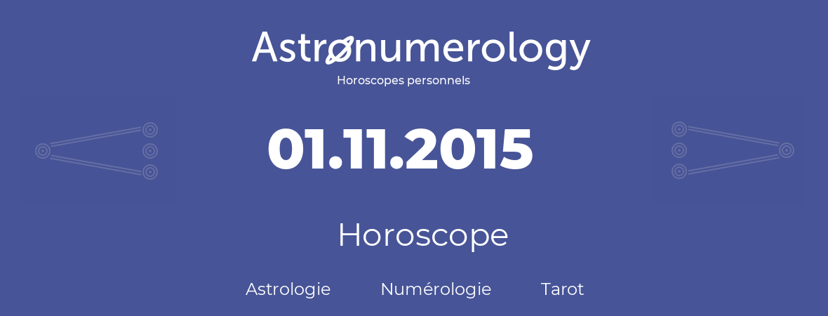 Horoscope pour anniversaire (jour de naissance): 01.11.2015 (1 Novembre 2015)