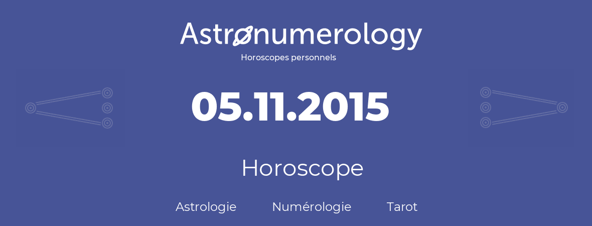 Horoscope pour anniversaire (jour de naissance): 05.11.2015 (5 Novembre 2015)