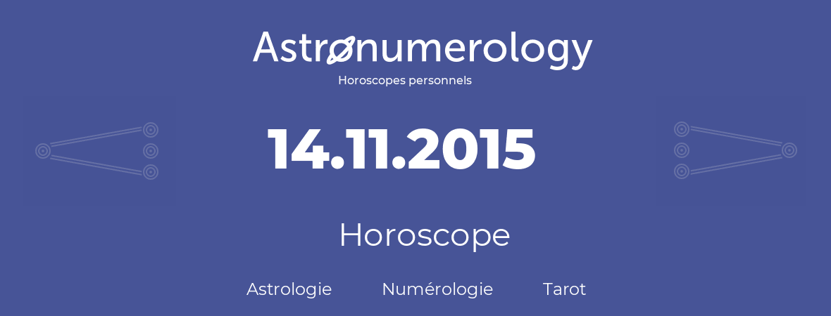 Horoscope pour anniversaire (jour de naissance): 14.11.2015 (14 Novembre 2015)