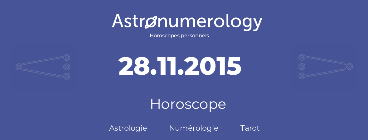 Horoscope pour anniversaire (jour de naissance): 28.11.2015 (28 Novembre 2015)