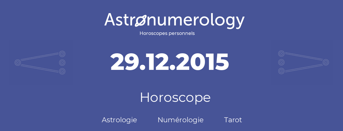 Horoscope pour anniversaire (jour de naissance): 29.12.2015 (29 Décembre 2015)
