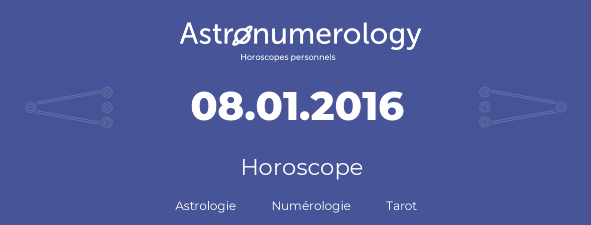 Horoscope pour anniversaire (jour de naissance): 08.01.2016 (8 Janvier 2016)