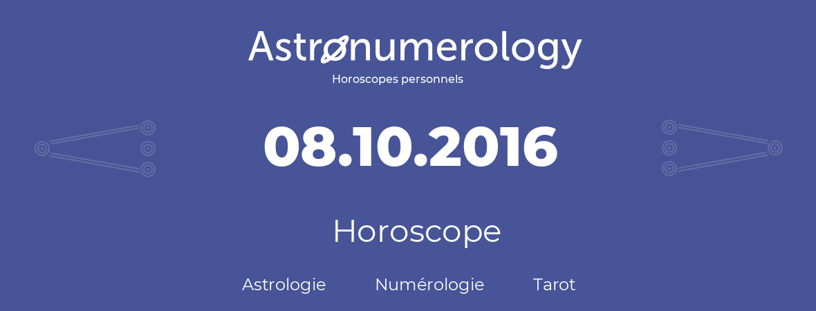 Horoscope pour anniversaire (jour de naissance): 08.10.2016 (8 Octobre 2016)