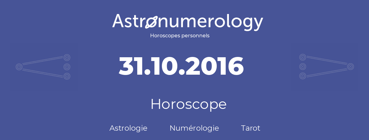 Horoscope pour anniversaire (jour de naissance): 31.10.2016 (31 Octobre 2016)
