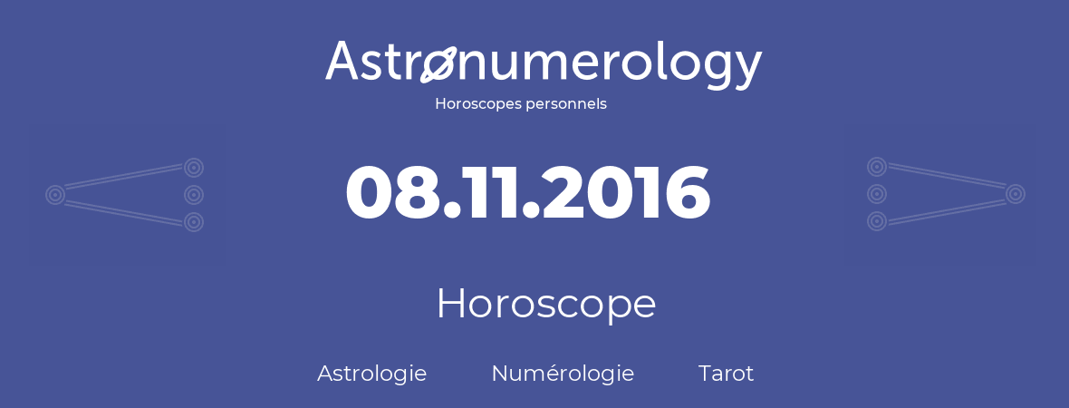Horoscope pour anniversaire (jour de naissance): 08.11.2016 (8 Novembre 2016)