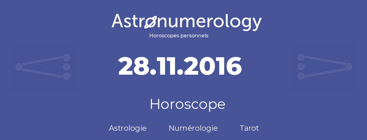 Horoscope pour anniversaire (jour de naissance): 28.11.2016 (28 Novembre 2016)