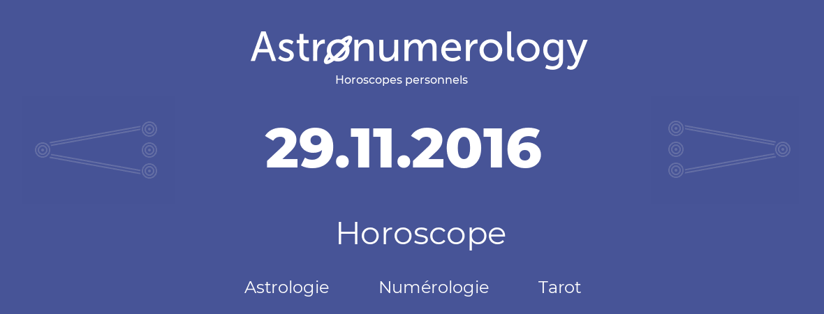 Horoscope pour anniversaire (jour de naissance): 29.11.2016 (29 Novembre 2016)