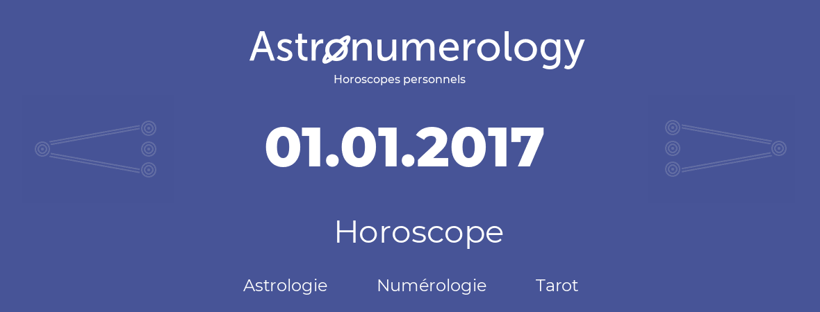Horoscope pour anniversaire (jour de naissance): 01.01.2017 (01 Janvier 2017)