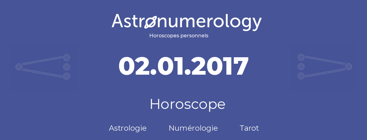 Horoscope pour anniversaire (jour de naissance): 02.01.2017 (02 Janvier 2017)