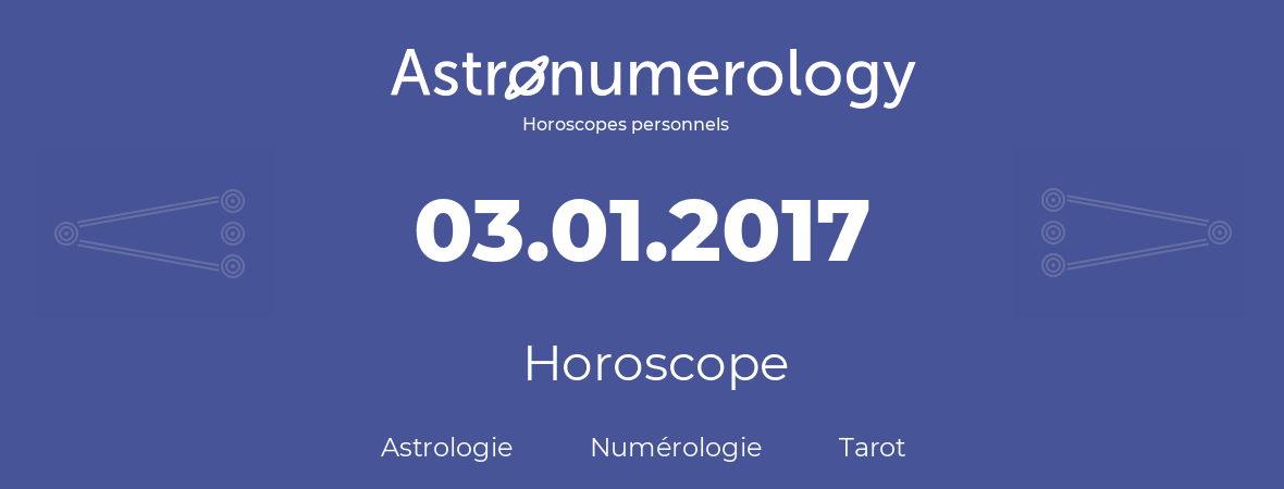 Horoscope pour anniversaire (jour de naissance): 03.01.2017 (03 Janvier 2017)