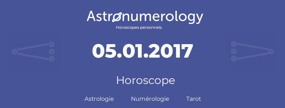 Horoscope pour anniversaire (jour de naissance): 05.01.2017 (5 Janvier 2017)