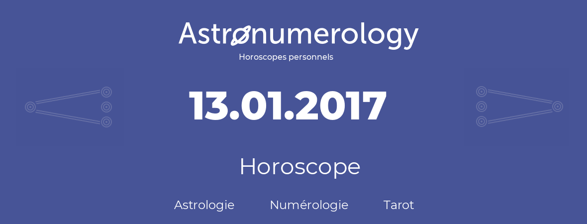 Horoscope pour anniversaire (jour de naissance): 13.01.2017 (13 Janvier 2017)