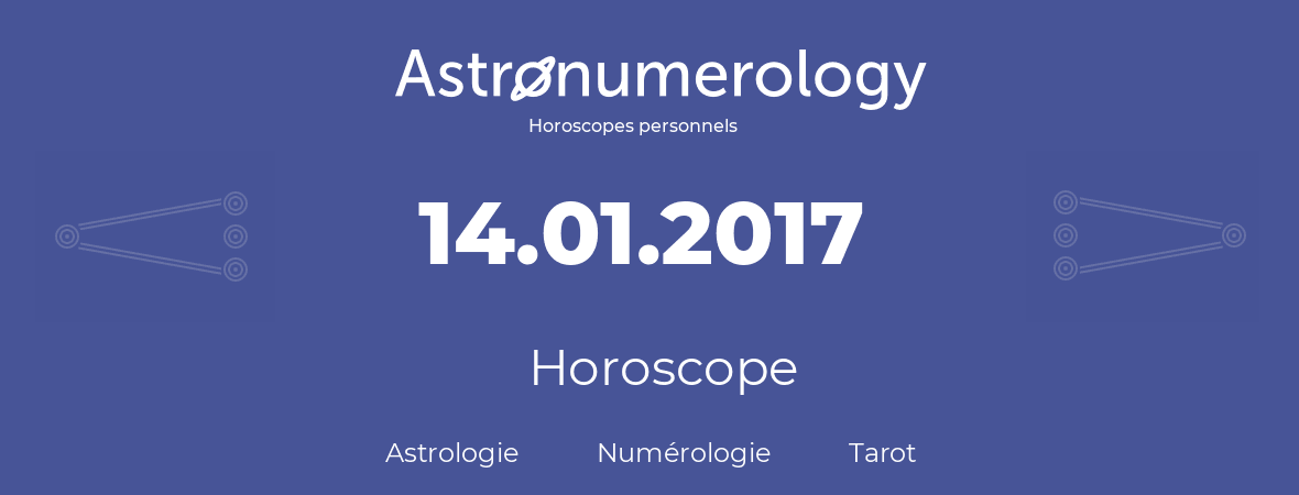Horoscope pour anniversaire (jour de naissance): 14.01.2017 (14 Janvier 2017)