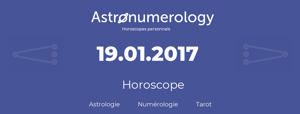 Horoscope pour anniversaire (jour de naissance): 19.01.2017 (19 Janvier 2017)