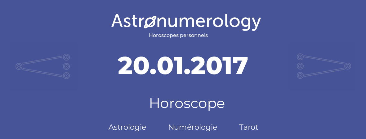 Horoscope pour anniversaire (jour de naissance): 20.01.2017 (20 Janvier 2017)