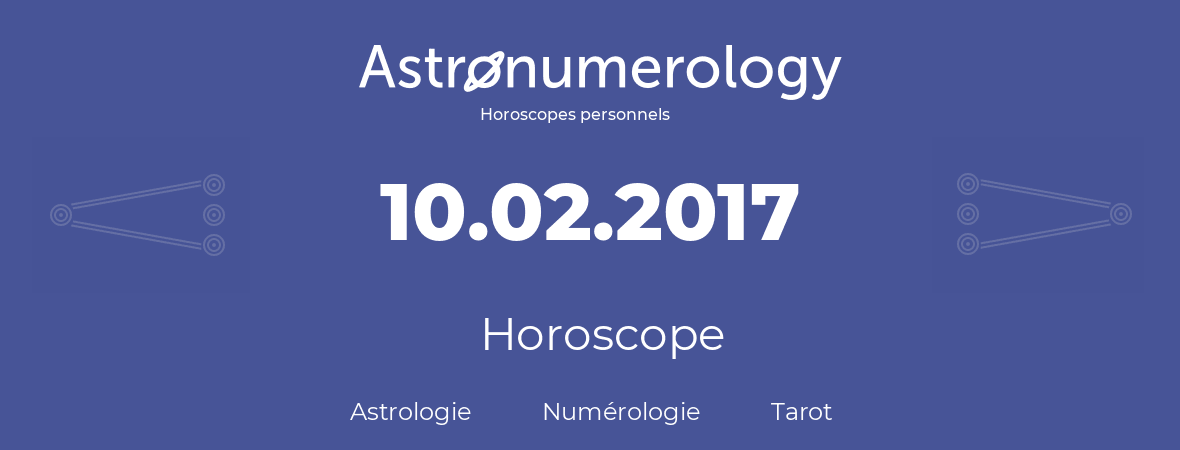 Horoscope pour anniversaire (jour de naissance): 10.02.2017 (10 Février 2017)