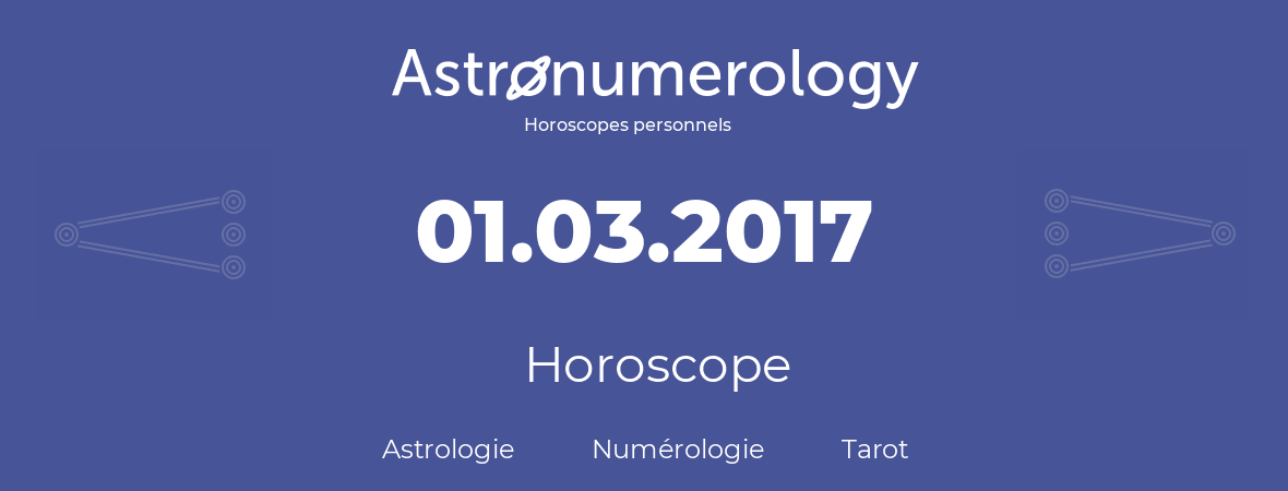 Horoscope pour anniversaire (jour de naissance): 01.03.2017 (01 Mars 2017)