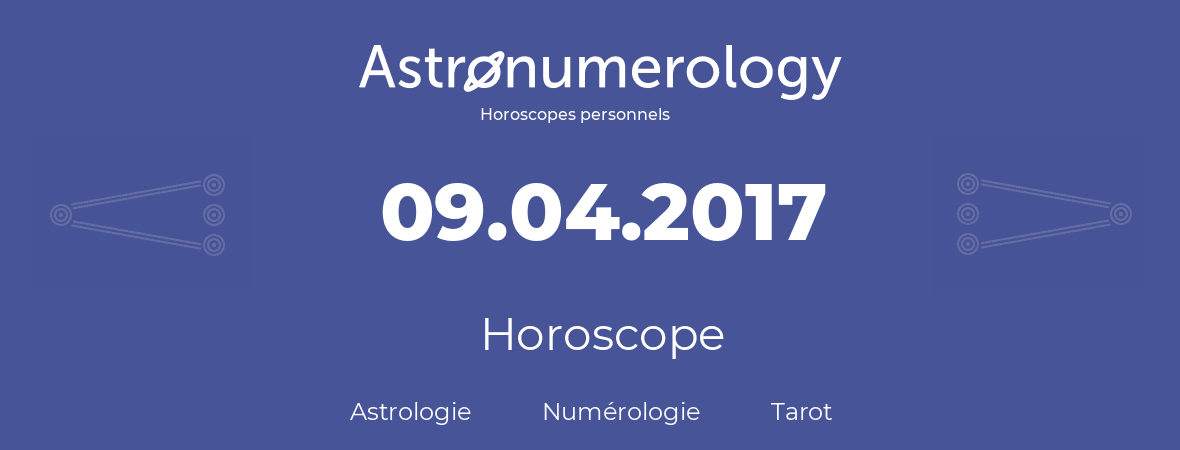 Horoscope pour anniversaire (jour de naissance): 09.04.2017 (09 Avril 2017)