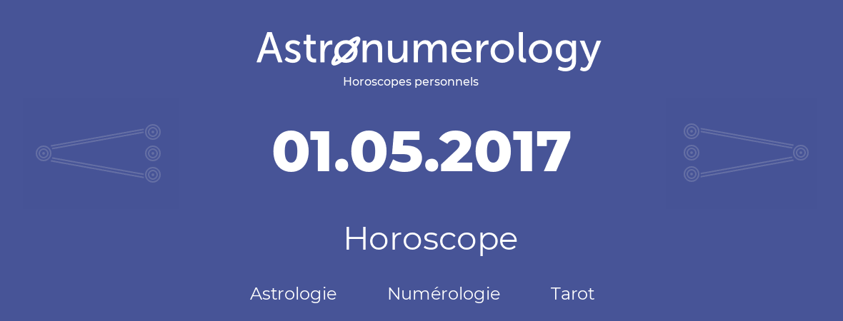 Horoscope pour anniversaire (jour de naissance): 01.05.2017 (01 Mai 2017)