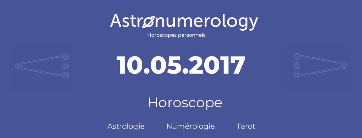 Horoscope pour anniversaire (jour de naissance): 10.05.2017 (10 Mai 2017)