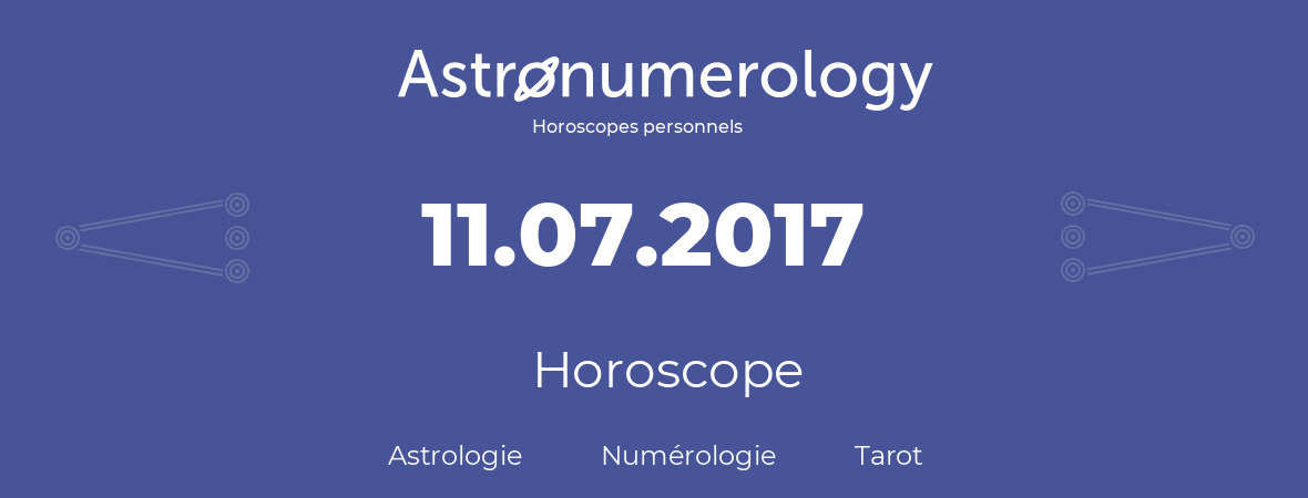 Horoscope pour anniversaire (jour de naissance): 11.07.2017 (11 Juillet 2017)