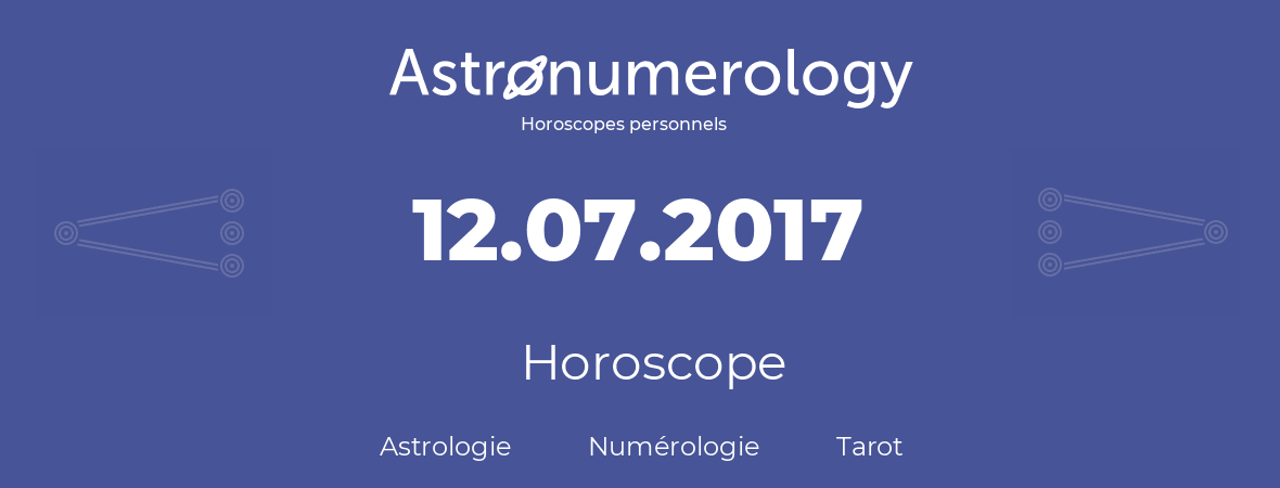 Horoscope pour anniversaire (jour de naissance): 12.07.2017 (12 Juillet 2017)