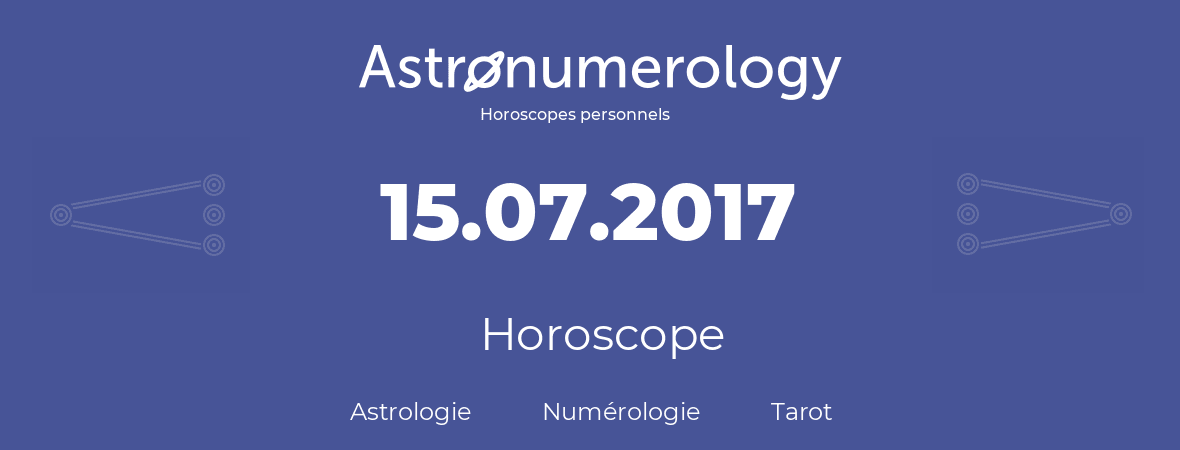 Horoscope pour anniversaire (jour de naissance): 15.07.2017 (15 Juillet 2017)
