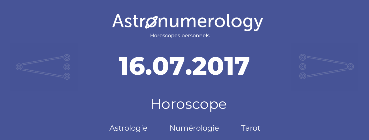 Horoscope pour anniversaire (jour de naissance): 16.07.2017 (16 Juillet 2017)