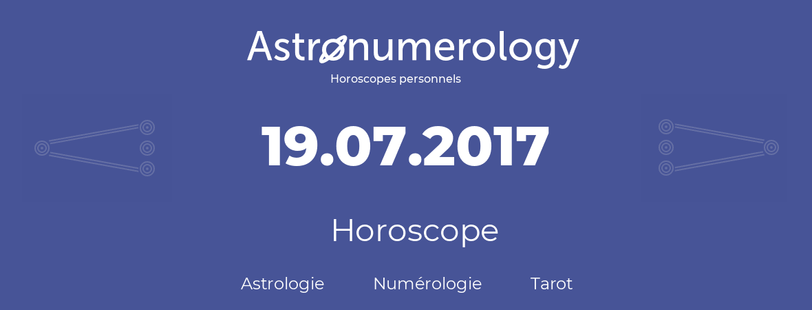 Horoscope pour anniversaire (jour de naissance): 19.07.2017 (19 Juillet 2017)
