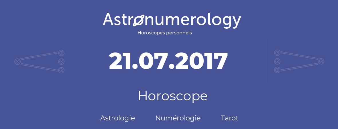 Horoscope pour anniversaire (jour de naissance): 21.07.2017 (21 Juillet 2017)