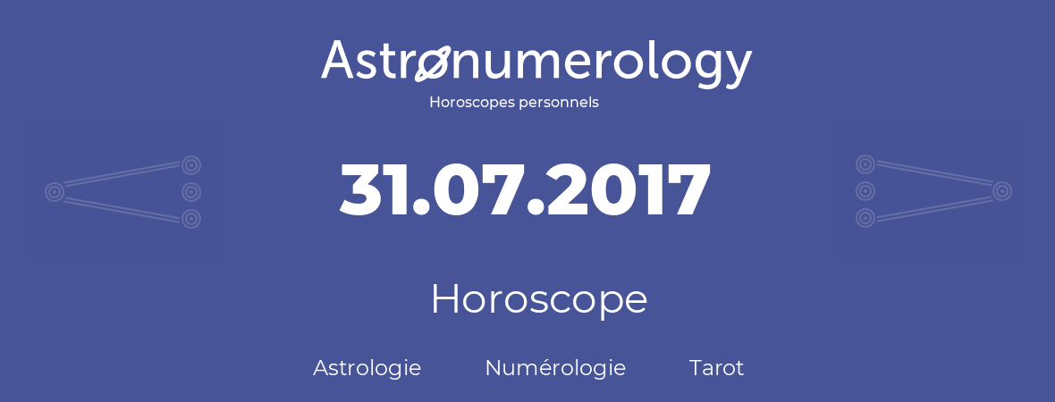 Horoscope pour anniversaire (jour de naissance): 31.07.2017 (31 Juillet 2017)