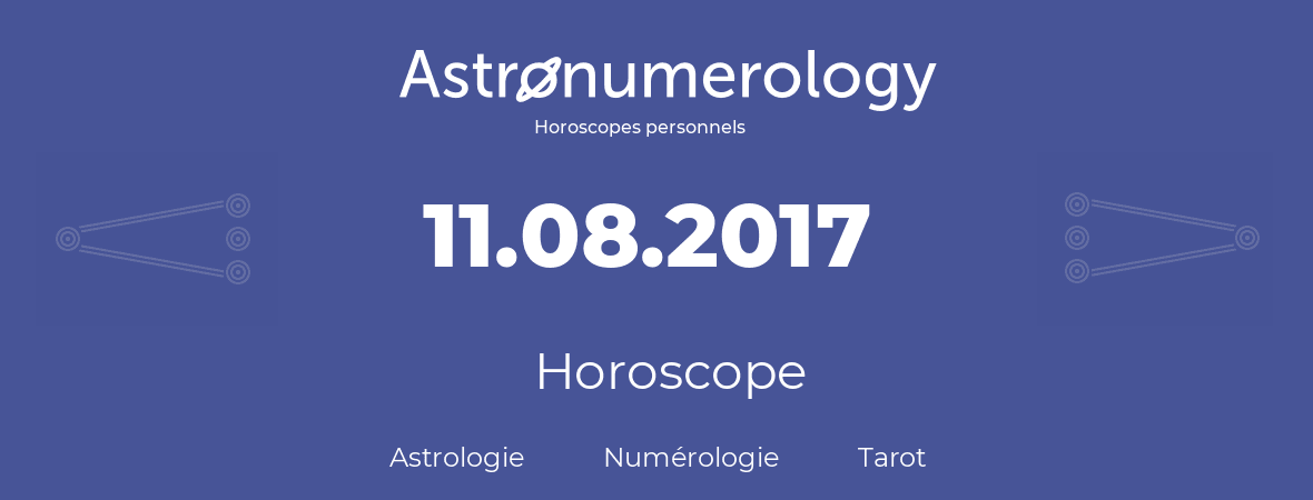 Horoscope pour anniversaire (jour de naissance): 11.08.2017 (11 Août 2017)