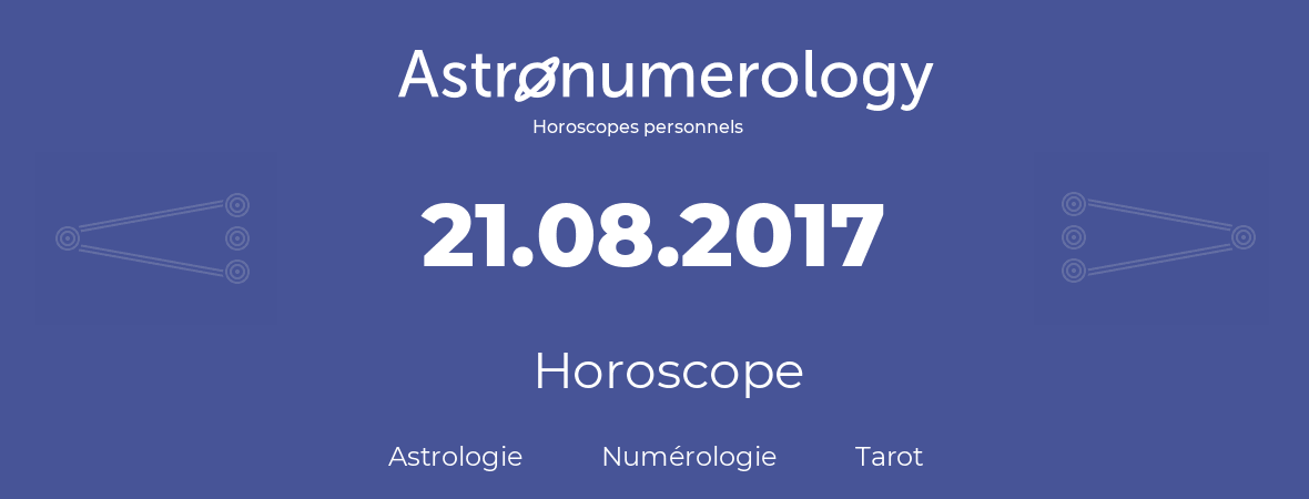 Horoscope pour anniversaire (jour de naissance): 21.08.2017 (21 Août 2017)