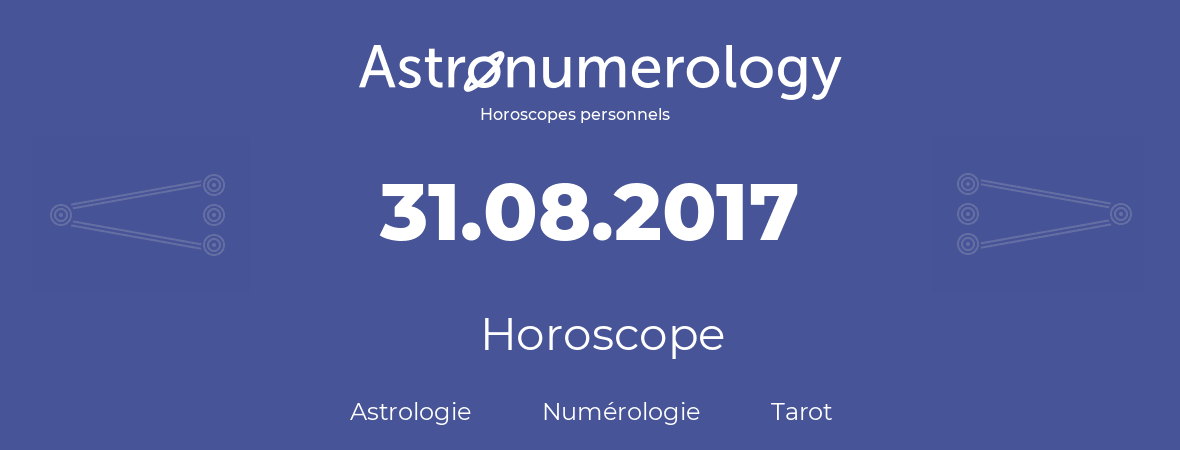 Horoscope pour anniversaire (jour de naissance): 31.08.2017 (31 Août 2017)