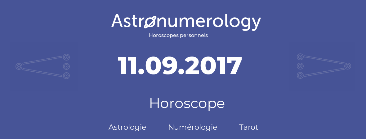 Horoscope pour anniversaire (jour de naissance): 11.09.2017 (11 Septembre 2017)