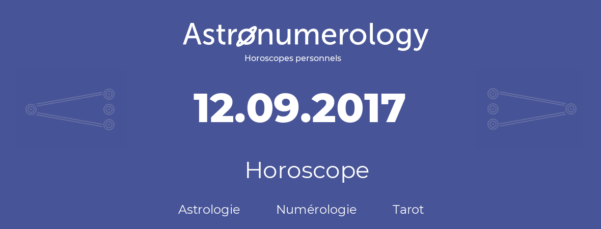 Horoscope pour anniversaire (jour de naissance): 12.09.2017 (12 Septembre 2017)