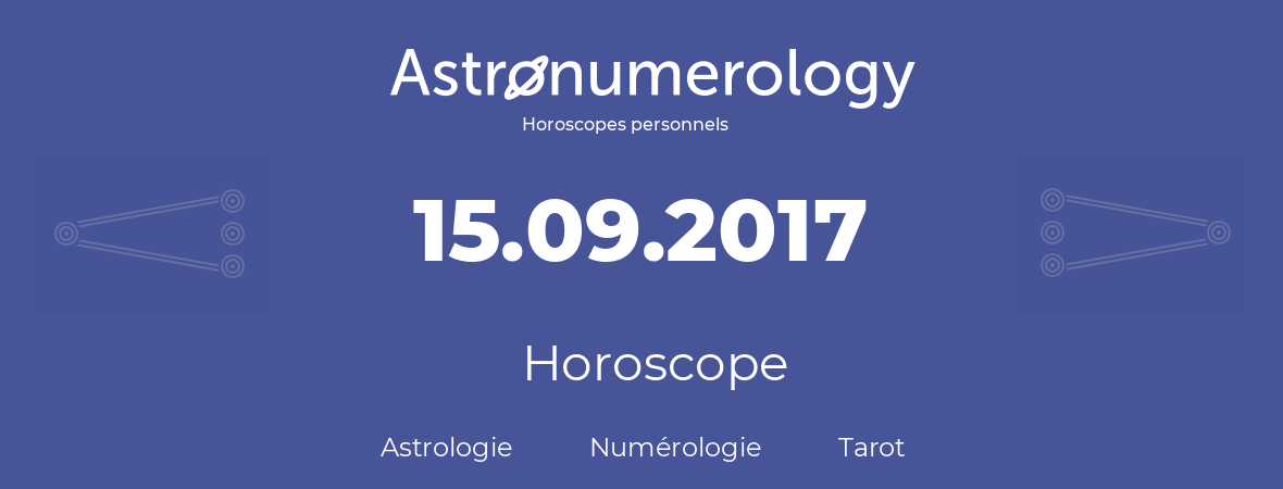 Horoscope pour anniversaire (jour de naissance): 15.09.2017 (15 Septembre 2017)