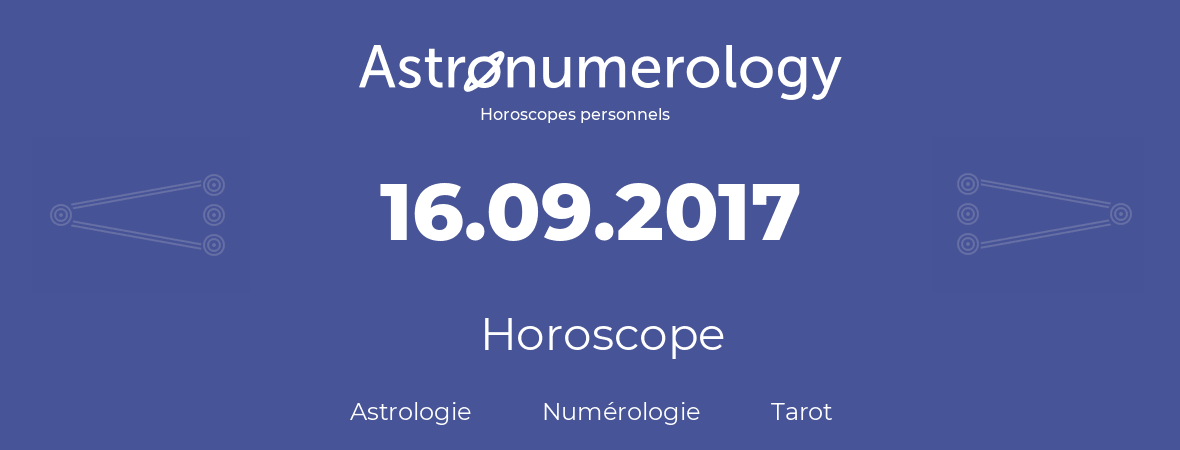 Horoscope pour anniversaire (jour de naissance): 16.09.2017 (16 Septembre 2017)