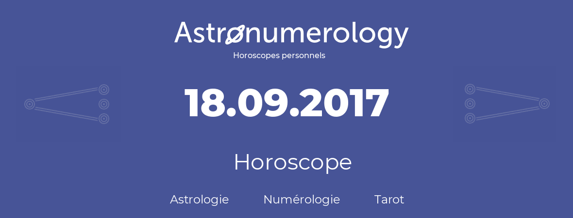 Horoscope pour anniversaire (jour de naissance): 18.09.2017 (18 Septembre 2017)