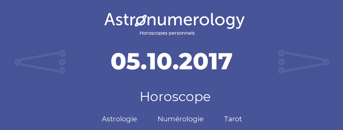 Horoscope pour anniversaire (jour de naissance): 05.10.2017 (5 Octobre 2017)