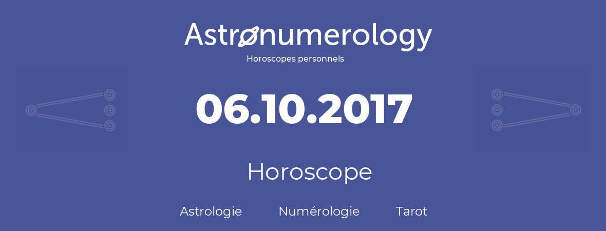 Horoscope pour anniversaire (jour de naissance): 06.10.2017 (6 Octobre 2017)