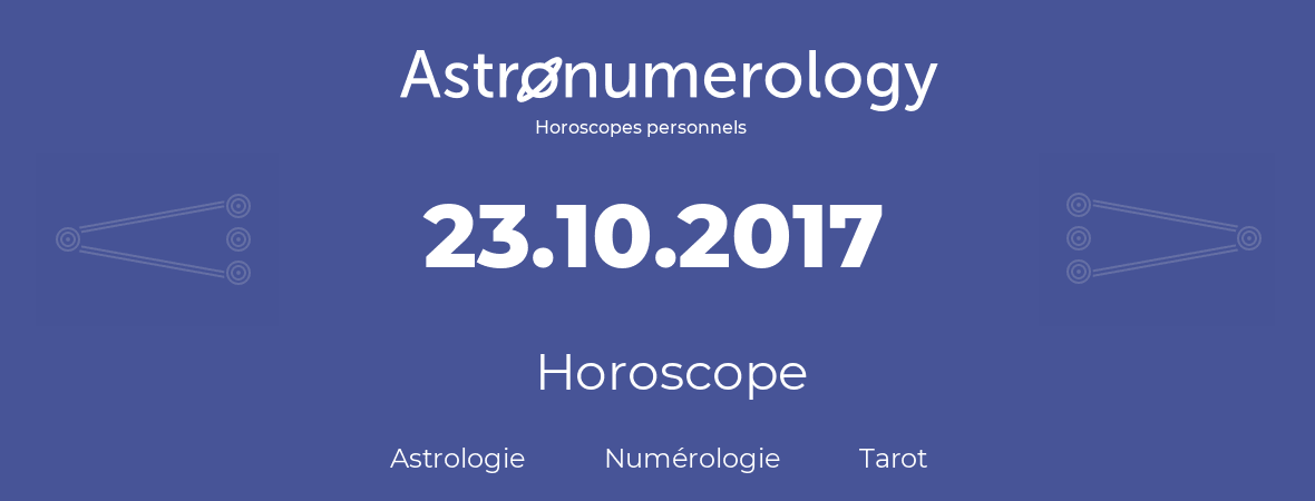 Horoscope pour anniversaire (jour de naissance): 23.10.2017 (23 Octobre 2017)