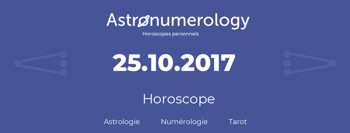 Horoscope pour anniversaire (jour de naissance): 25.10.2017 (25 Octobre 2017)