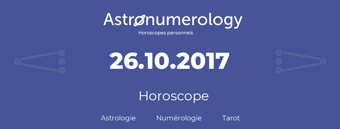 Horoscope pour anniversaire (jour de naissance): 26.10.2017 (26 Octobre 2017)