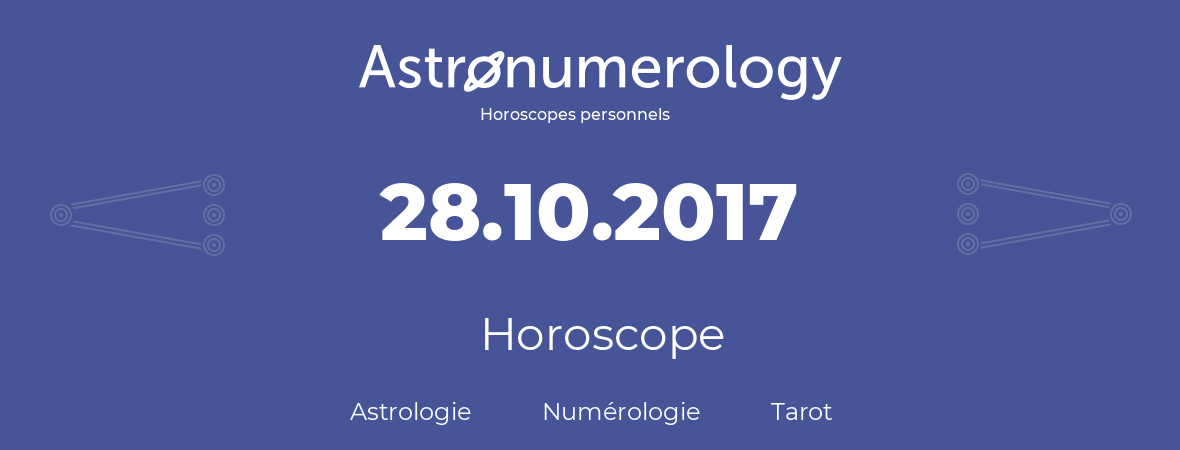 Horoscope pour anniversaire (jour de naissance): 28.10.2017 (28 Octobre 2017)