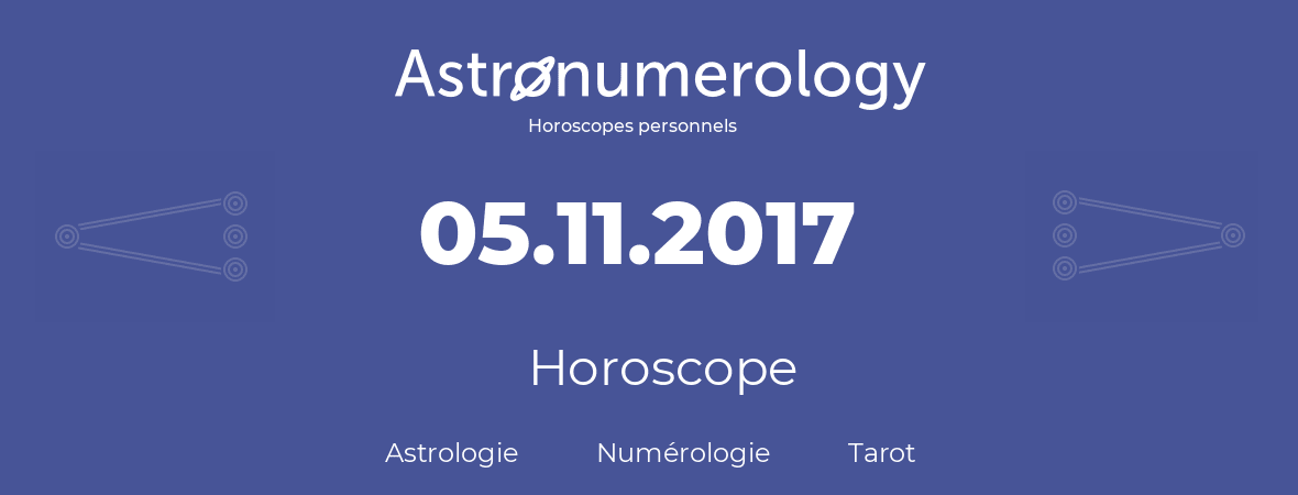 Horoscope pour anniversaire (jour de naissance): 05.11.2017 (5 Novembre 2017)